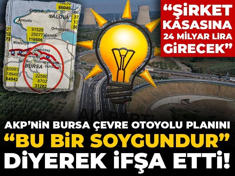 akpnin-bursa-cevre-otoyolu-planini-bu-bir-soygundur-diyerek-ifsa-etti-sirket-kasasina-24-lRRqIeSQ