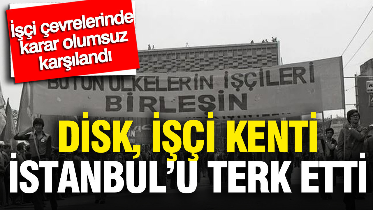 DİSK’in İstanbul’dan Ayrılışı: İşçi Kurumları Arasında Tartışmalar Büyüyor