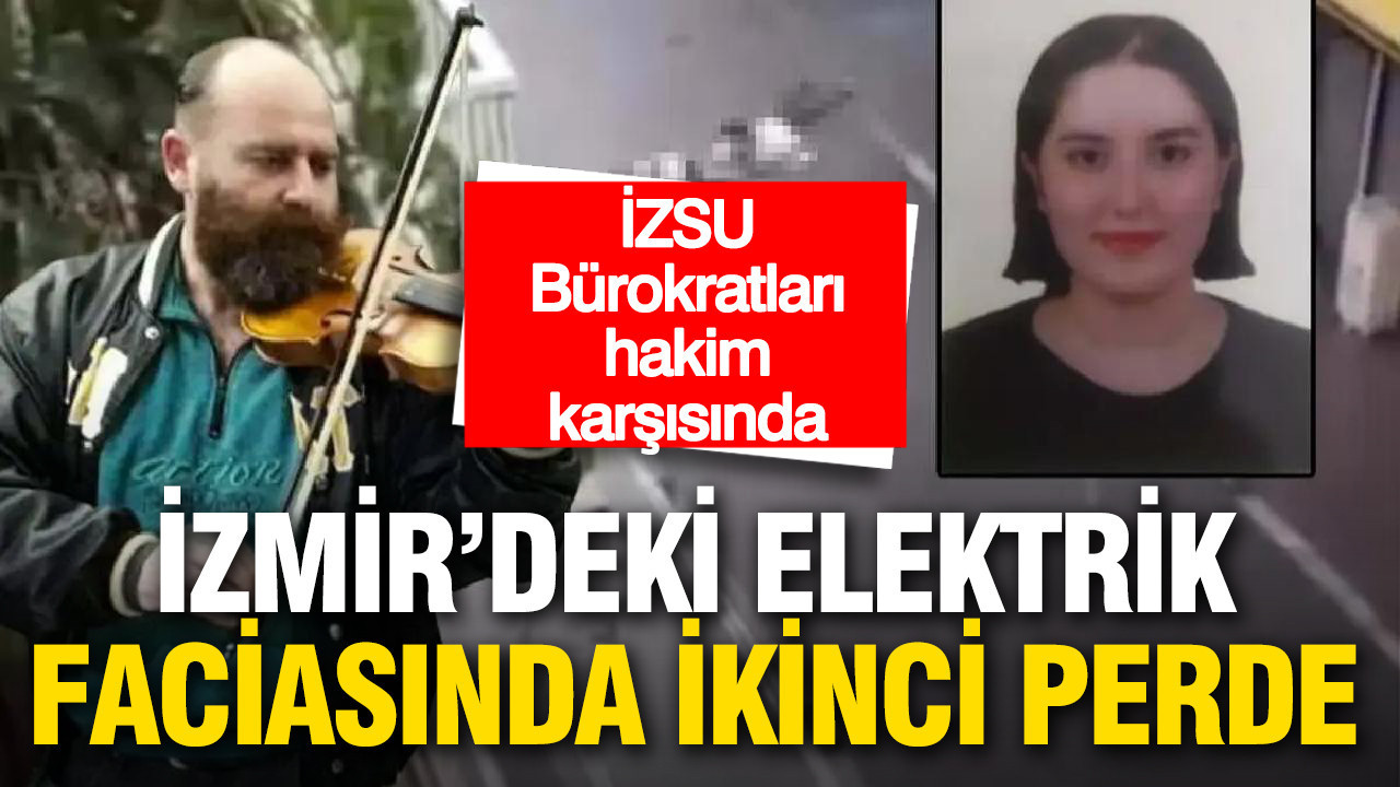 İzmir Elektrik Faciası Davasında İZSU Yetkilileri Hakim Karşısında