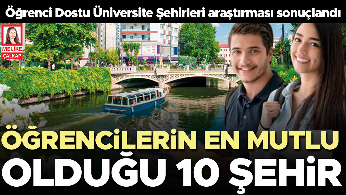 Üniversitelilerin en çok sevdiği şehirler… 81 ilde 65 bin öğrenciye soruldu